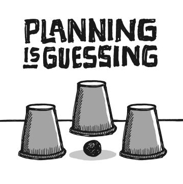 Planning is guessing